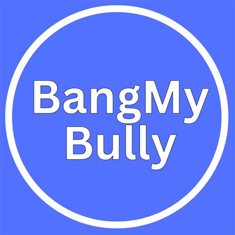 Bangmybully